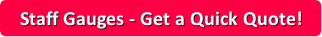 Get a quick quote today on a Staff Gauge